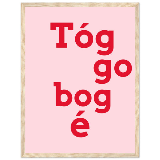 Tóg é go bog é Irish Print – Take It Easy Wall Art | Framed Poster – Irish wall art print | Buy Irish Art