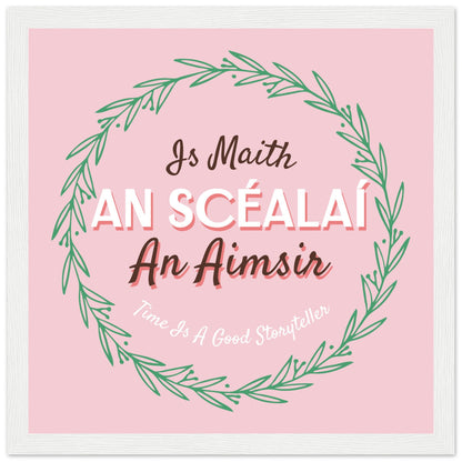 Is Maith an Scéalaí an Aimsir pink Irish proverb print in a white frame
